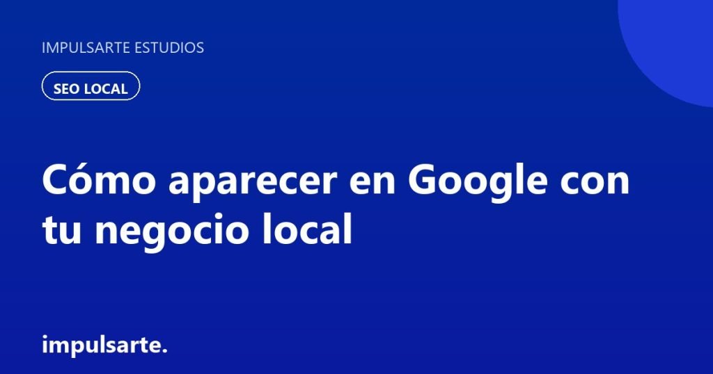 Negocio local de Aragón apareciendo en Google y Google Maps