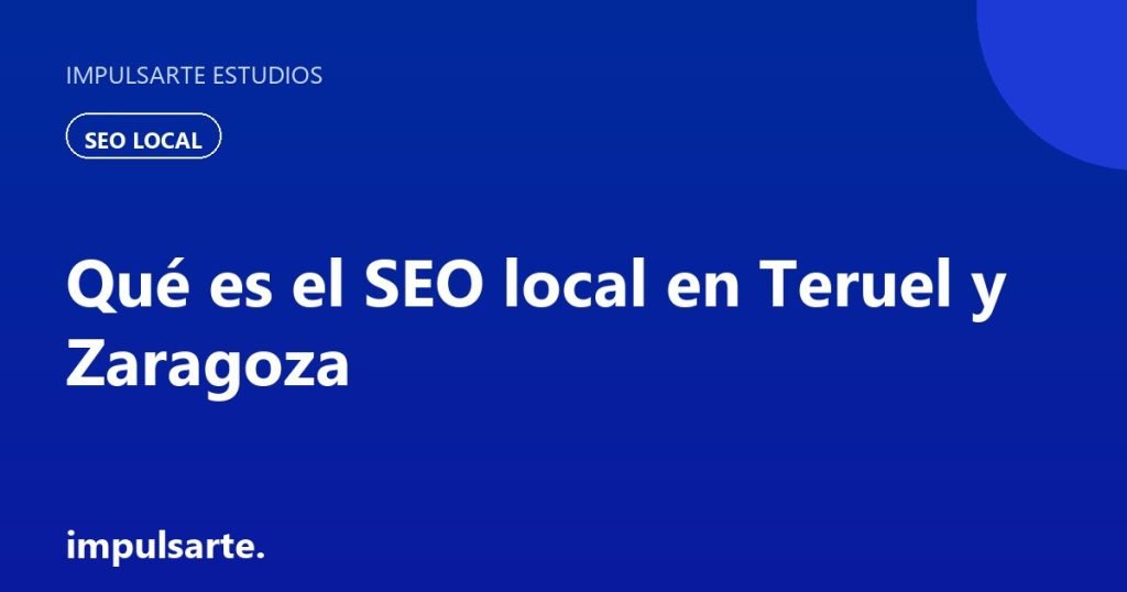 SEO local para negocios en Teruel y Zaragoza